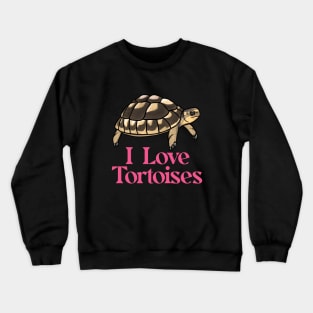 I Love Tortoises Pink for Tortoise Lovers Crewneck Sweatshirt